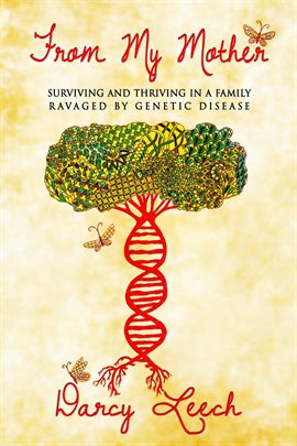 Cover image for From My Mother: Surviving and Thriving in a Family Ravaged by Genetic Disease