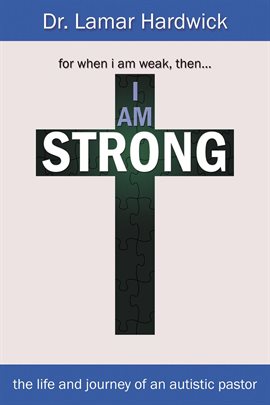 Cover image for I Am Strong: The Life and Journey of an Autistic Pastor