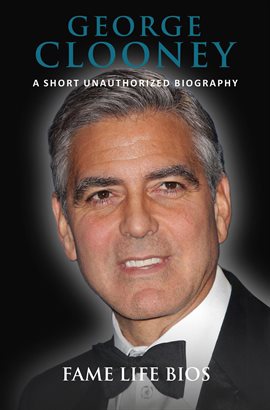 Cover image for George Clooney A Short Unauthorized Biography