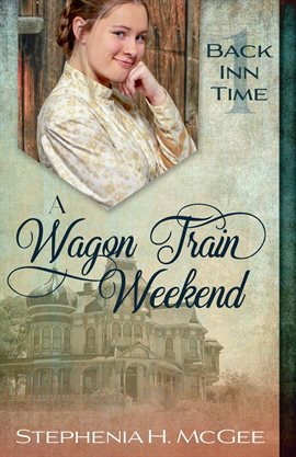 Cover image for A Wagon Train Weekend: A Christian Time Travel Romance