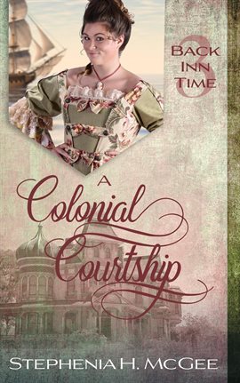 Cover image for A Colonial Courtship: A Christian Time Travel Romance