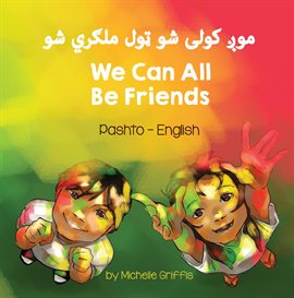 Cover image for We Can All Be Friends (Pashto-English)