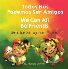 Cover image for We Can All Be Friends (Brazilian Portuguese-English)