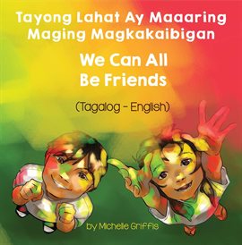 Cover image for We Can All Be Friends (Tagalog-English)