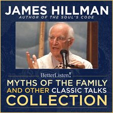 Imagen de portada para Myths of the Family and Other Classic Talks Collection With James Hillman