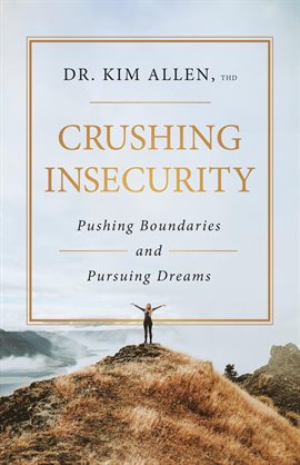 Cover image for Crushing Insecurity: Pushing Boundaries and Pursing Dreams