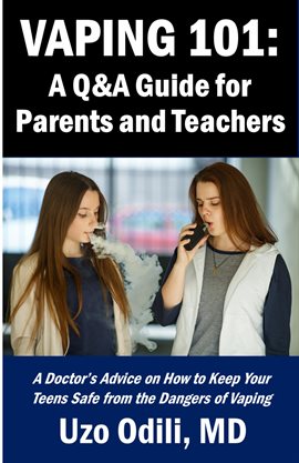 Cover image for VAPING 101:  A Q&A Guide for Parents - A Doctor's Advice on How to Keep Your Teens Safe from the ...