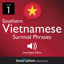 Cover image for Learn Vietnamese: Southern Vietnamese Survival Phrases, Volume 1