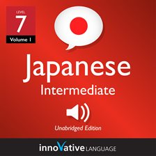 Cover image for Learn Japanese: Level 7: Intermediate Japanese, Volume 1