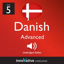 Cover image for Learn Danish - Level 5: Advanced Danish, Volume 1