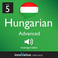 Cover image for Learn Hungarian - Level 5: Advanced Hungarian, Volume 1