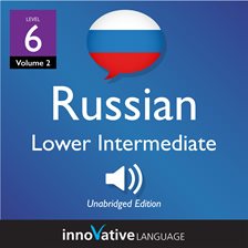 Cover image for Learn Russian - Level 6: Lower Intermediate Russian, Volume 2