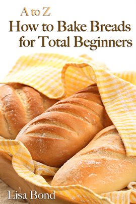Imagen de portada para A to Z Baking Breads for Total Beginners