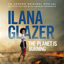 Cover image for Ilana Glazer: The Planet Is Burning