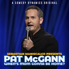 Cover image for Sebastian Maniscalco Presents: Pat McCann When's Mom Gonna Be Home?