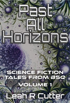 Cover image for Past All Horizons: Science Fiction Tales from BSQ