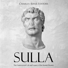Cover image for Sulla: The Controversial Life and Legacy of the Roman Dictator