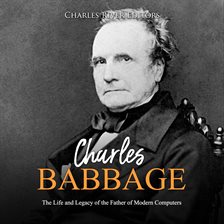 Cover image for Charles Babbage: The Life and Legacy of the Father of Modern Computers