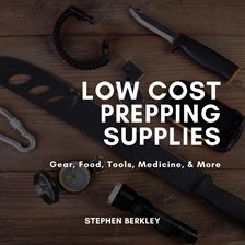 Cover image for Low Cost Prepping Supplies, Gear, Food, Tools, Medicine, & More