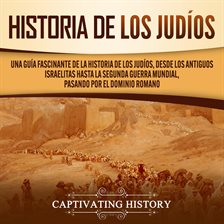 Cover image for Historia de los judíos: Una guía fascinante de la historia de los judíos, desde los antiguos isra...