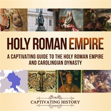 Cover image for Holy Roman Empire: A Captivating Guide to the Holy Roman Empire and Carolingian Dynasty