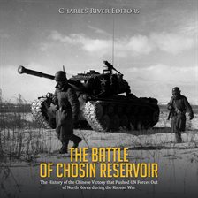 Cover image for The Battle of Chosin Reservoir: The History of the Chinese Victory that Pushed UN Forces Out of
