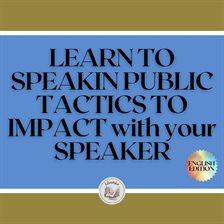Cover image for LEARN TO SPEAK IN PUBLIC: TACTICS TO IMPACT WITH YOUR SPEAKER