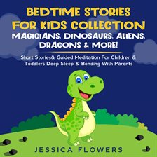 Cover image for Bedtime Stories For Kids Collection- Magicians, Dinosaurs, Aliens, Dragons& More!