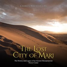 Cover image for The Lost City of Mari: The History and Legacy of an Ancient Mesopotamian Power Center