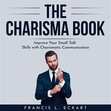 Cover image for The Charisma Book: Improve Your Small Talk Skills with Charismatic Communication