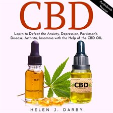 Imagen de portada para CBD: Learn to Defeat the Anxiety, Depression, Parkinson's Disease, Arthritis, Insomnia with the H