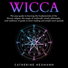 Cover image for Wicca: The Easy Guide to Learn the Fundamentals of Wiccan Religion, Magic Of Witchcraft, Rituals,