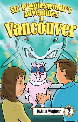 Cover image for Sir Pigglesworth's Adventures in Vancouver