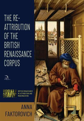 Cover image for The Re-Attribution of the British Renaissance Corpus