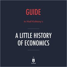 Cover image for Guide to Niall Kishtainy's A Little History of Economics