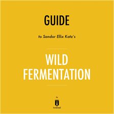 Cover image for Guide to Sandor Ellix Katz's Wild Fermentation