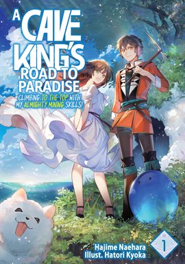 Imagen de portada para A Cave King's Road to Paradise: Climbing to the Top With My Almighty Mining Skills! Volume 1
