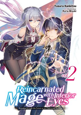 Cover image for Reincarnated Mage with Inferior Eyes: Breezing through the Future as an Oppressed Ex-Hero Volume 2