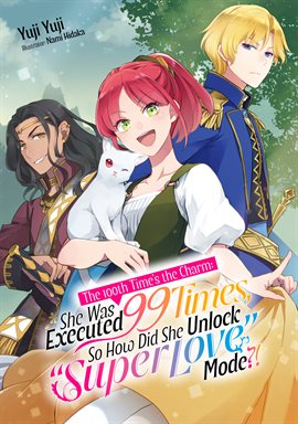 Cover image for The 100th Time's the Charm: She Was Executed 99 Times, So How Did She Unlock "Super Love" Mode?! Vol
