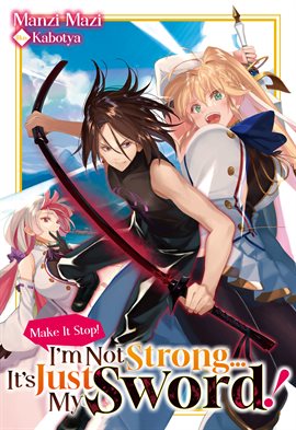 Imagen de portada para Make It Stop! I'm Not Strong… It's Just My Sword! Volume 1