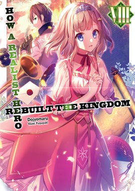 Cover image for How a Realist Hero Rebuilt the Kingdom: Volume 8
