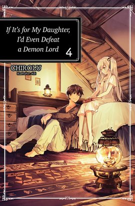 Cover image for If It's for My Daughter, I'd Even Defeat a Demon Lord: Volume 4