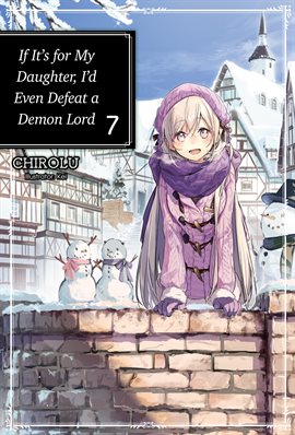 Cover image for If It's for My Daughter, I'd Even Defeat a Demon Lord: Volume 7
