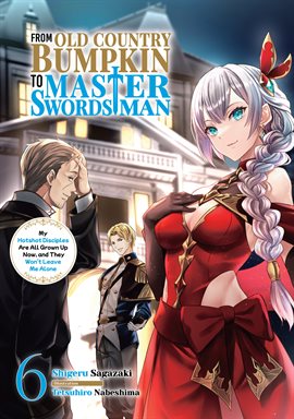 Imagen de portada para From Old Country Bumpkin to Master Swordsman: My Hotshot Disciples Are All Grown Up Now, and They Wo