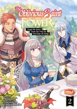 Cover image for The Oblivious Saint Can't Contain Her Power: Forget My Sister! Turns Out I Was the Real Saint All Al