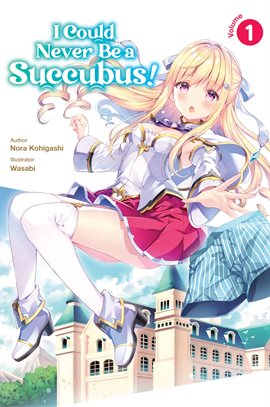Cover image for I Could Never Be a Succubus! Volume 1