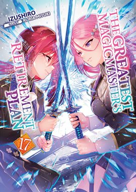 Cover image for The Greatest Magicmaster's Retirement Plan: Volume 17