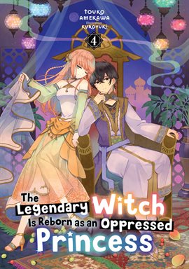Cover image for The Legendary Witch Is Reborn as an Oppressed Princess: Volume 4