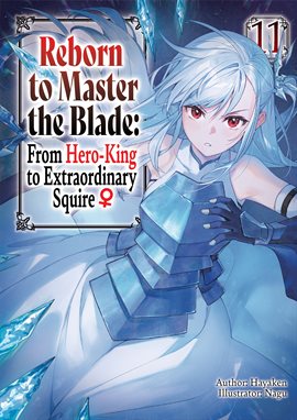 Imagen de portada para Reborn to Master the Blade: From Hero-King to Extraordinary Squire ♀ Volume 11