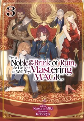 Cover image for I'm a Noble on the Brink of Ruin, So I Might as Well Try Mastering Magic: Volume 3